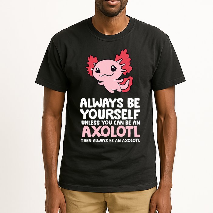 Axolotl Love Always Be Yourself Unless You Can Be An Axolotl Tall T-Shirt