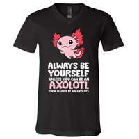 Axolotl Love Always Be Yourself Unless You Can Be An Axolotl V-Neck T-Shirt