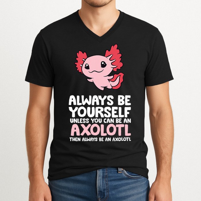 Axolotl Love Always Be Yourself Unless You Can Be An Axolotl V-Neck T-Shirt