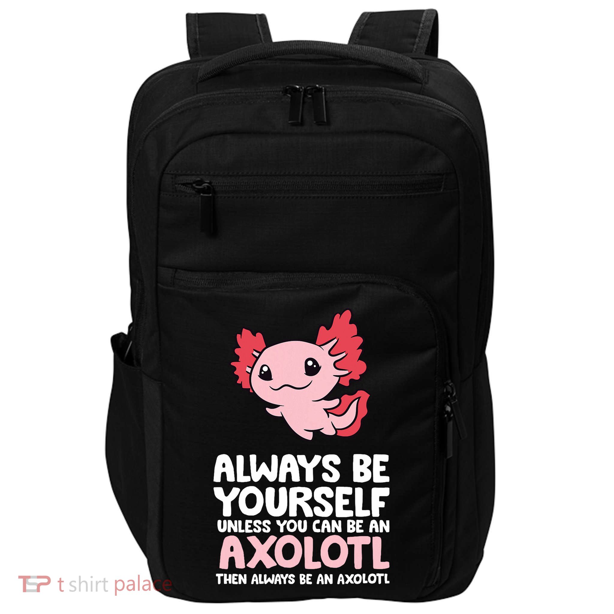 Axolotl Love Always Be Yourself Unless You Can Be An Axolotl Impact Tech Backpack