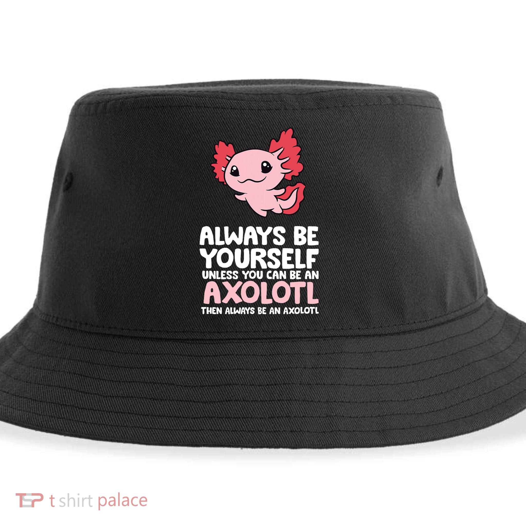 Axolotl Love Always Be Yourself Unless You Can Be An Axolotl Sustainable Bucket Hat