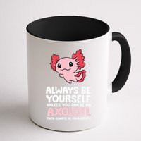 Axolotl Love Always Be Yourself Unless You Can Be An Axolotl Mug