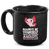 Axolotl Love Always Be Yourself Unless You Can Be An Axolotl 15oz Campfire Ceramic Mug