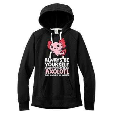 Axolotl Love Always Be Yourself Unless You Can Be An Axolotl Women's Fleece Hoodie
