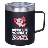 Axolotl Love Always Be Yourself Unless You Can Be An Axolotl 12oz Stainless Steel Coffee Mug