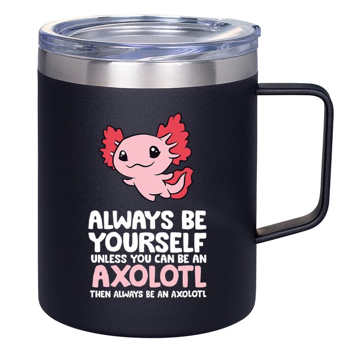 Axolotl Love Always Be Yourself Unless You Can Be An Axolotl 12oz Stainless Steel Coffee Mug
