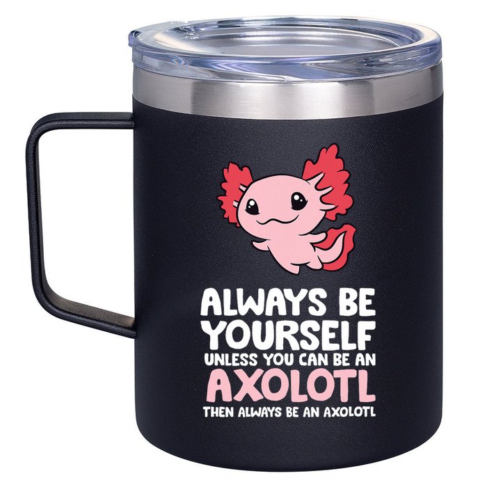 Axolotl Love Always Be Yourself Unless You Can Be An Axolotl 12oz Stainless Steel Coffee Mug