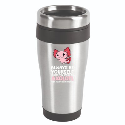 Axolotl Love Always Be Yourself Unless You Can Be An Axolotl 16oz Travel Tumbler