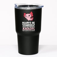 Axolotl Love Always Be Yourself Unless You Can Be An Axolotl Tumbler