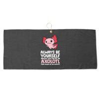 Axolotl Love Always Be Yourself Unless You Can Be An Axolotl Large Microfiber Waffle Golf Towel