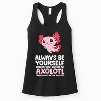 Axolotl Love Always Be Yourself Unless You Can Be An Axolotl Womens Tank Top