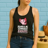 Axolotl Love Always Be Yourself Unless You Can Be An Axolotl Womens Tank Top