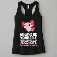 Axolotl Love Always Be Yourself Unless You Can Be An Axolotl Womens Tank Top