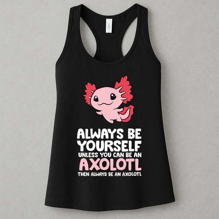 Axolotl Love Always Be Yourself Unless You Can Be An Axolotl Womens Tank Top