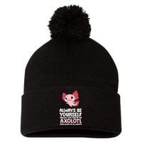 Axolotl Love Always Be Yourself Unless You Can Be An Axolotl Pom Pom 12in Knit Beanie