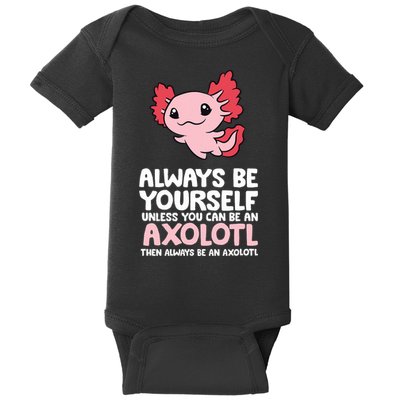 Axolotl Love Always Be Yourself Unless You Can Be An Axolotl Baby Bodysuit