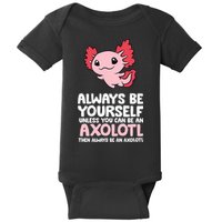 Axolotl Love Always Be Yourself Unless You Can Be An Axolotl Baby Bodysuit