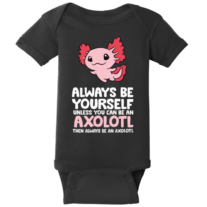 Axolotl Love Always Be Yourself Unless You Can Be An Axolotl Baby Bodysuit