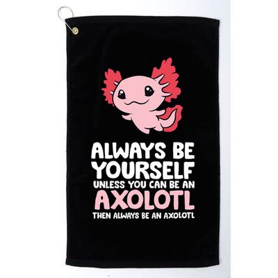 Axolotl Love Always Be Yourself Unless You Can Be An Axolotl Golf Towel