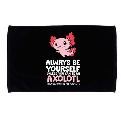 Axolotl Love Always Be Yourself Unless You Can Be An Axolotl Microfiber Hand Towel