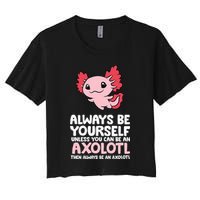 Axolotl Love Always Be Yourself Unless You Can Be An Axolotl Crop Top
