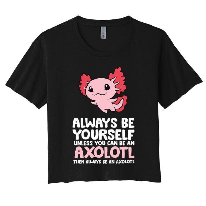 Axolotl Love Always Be Yourself Unless You Can Be An Axolotl Crop Top