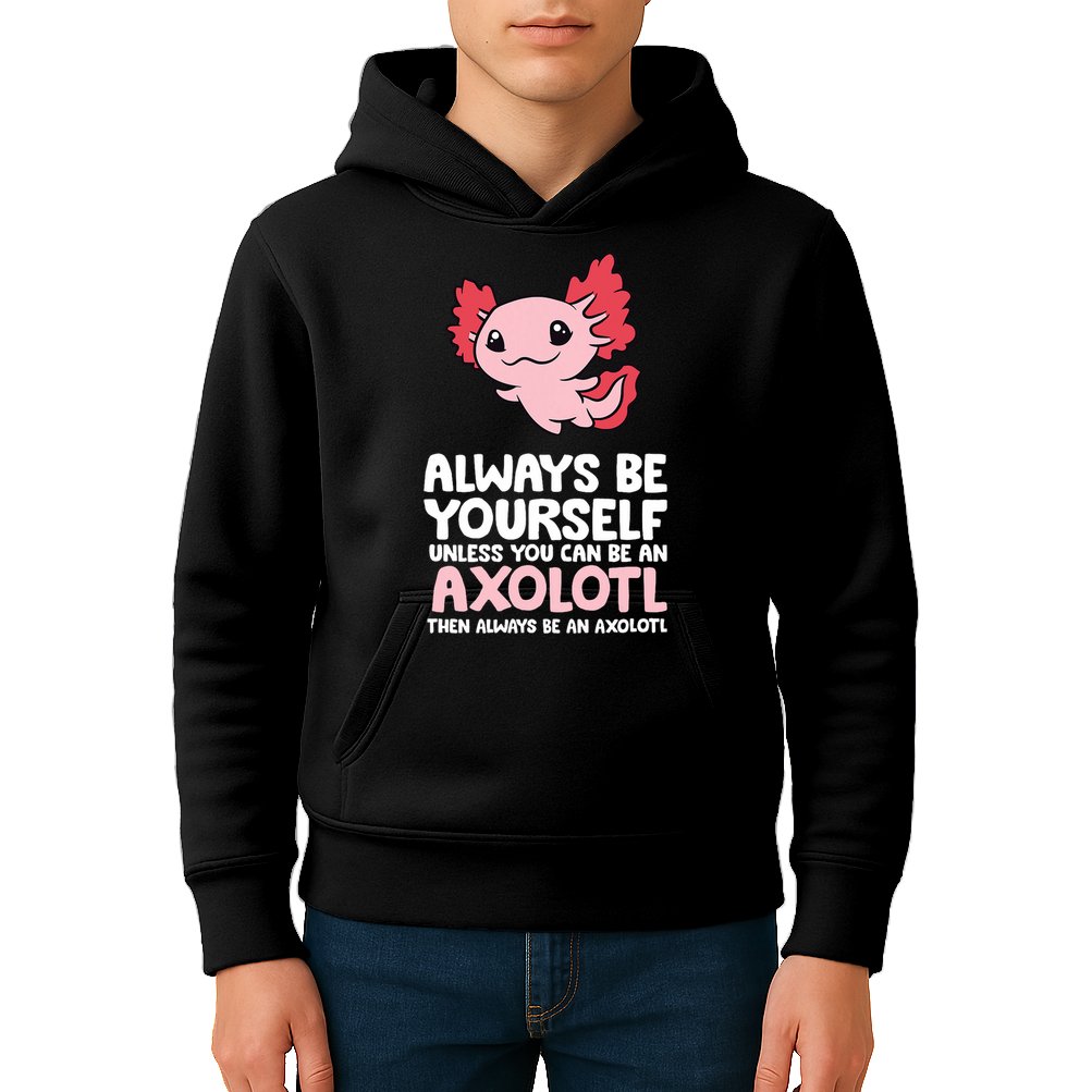 Axolotl Love Always Be Yourself Unless You Can Be An Axolotl Kids Hoodie