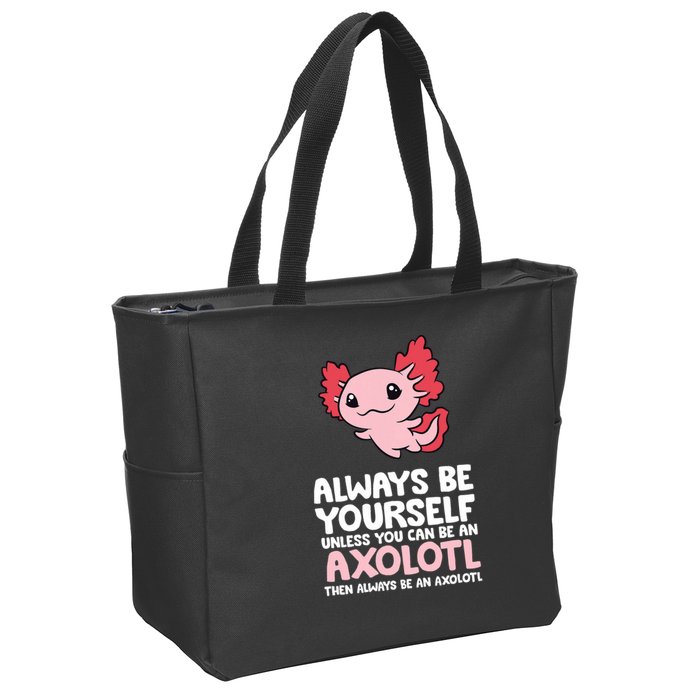 Axolotl Love Always Be Yourself Unless You Can Be An Axolotl Zip Tote Bag