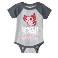 Axolotl Love Always Be Yourself Unless You Can Be An Axolotl Infant Baby Jersey Bodysuit
