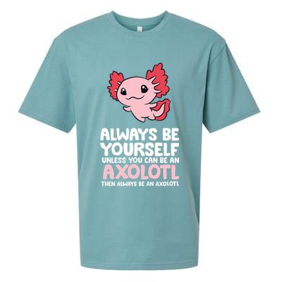 Axolotl Love Always Be Yourself Unless You Can Be An Axolotl Sueded Cloud Jersey T-Shirt
