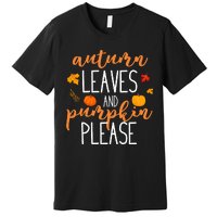 Autumn Leaves And Pumpkin Please Premium T-Shirt