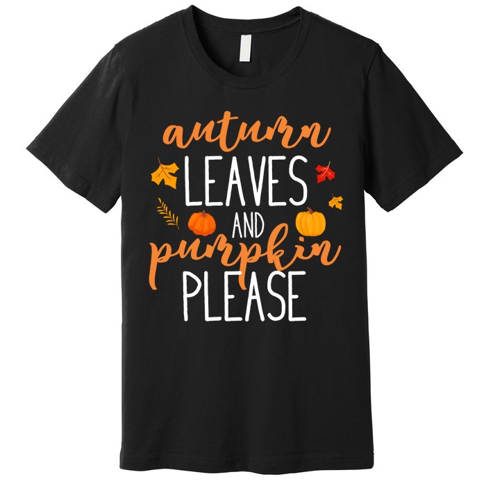 Autumn Leaves And Pumpkin Please Premium T-Shirt