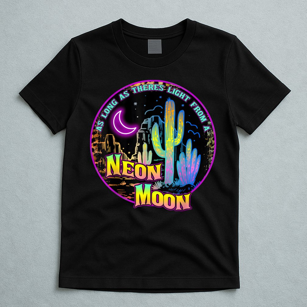 As Long As Theres Light From A Neon Moon Country T-Shirt