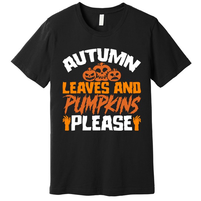 Autumn Leaves And Pumpkins Please Premium T-Shirt