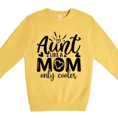 Aunt Like A Mom Only Cooler Cool Auntie Gift Premium Crewneck Sweatshirt