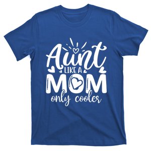 Aunt Like A Mom Only Cooler Cool Auntie Gift T-Shirt