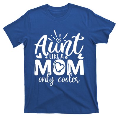 Aunt Like A Mom Only Cooler Cool Auntie Gift T-Shirt