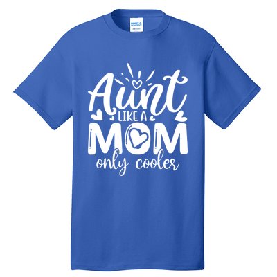 Aunt Like A Mom Only Cooler Cool Auntie Gift Tall T-Shirt