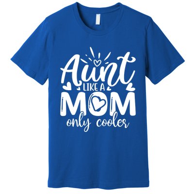 Aunt Like A Mom Only Cooler Cool Auntie Gift Premium T-Shirt