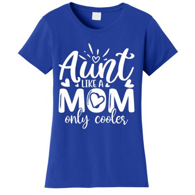 Aunt Like A Mom Only Cooler Cool Auntie Gift Women's T-Shirt