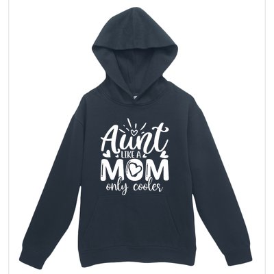 Aunt Like A Mom Only Cooler Cool Auntie Gift Urban Pullover Hoodie