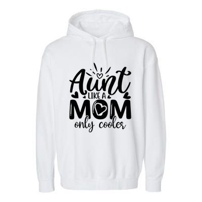 Aunt Like A Mom Only Cooler Cool Auntie Gift Garment-Dyed Fleece Hoodie