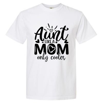 Aunt Like A Mom Only Cooler Cool Auntie Gift Garment-Dyed Heavyweight T-Shirt