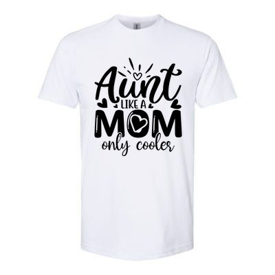 Aunt Like A Mom Only Cooler Cool Auntie Gift Softstyle CVC T-Shirt