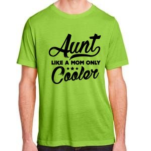 Aunt Like A Mom Only Cooler Auntie Mothers Day Gift Adult ChromaSoft Performance T-Shirt