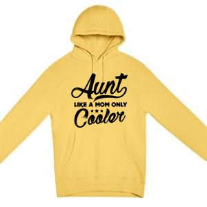 Aunt Like A Mom Only Cooler Auntie Mothers Day Gift Premium Pullover Hoodie