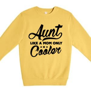 Aunt Like A Mom Only Cooler Auntie Mothers Day Gift Premium Crewneck Sweatshirt