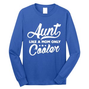 Aunt Like A Mom Only Cooler Auntie Mothers Day Gift Long Sleeve Shirt