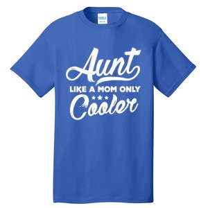 Aunt Like A Mom Only Cooler Auntie Mothers Day Gift Tall T-Shirt