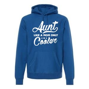 Aunt Like A Mom Only Cooler Auntie Mothers Day Gift Premium Hoodie